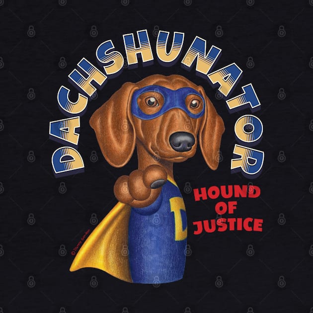 Dachshunator Hound of Justice by Danny Gordon Art